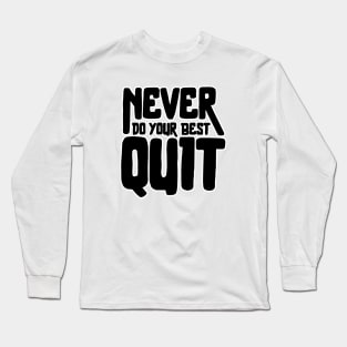 Never Quit Do Your Best Long Sleeve T-Shirt